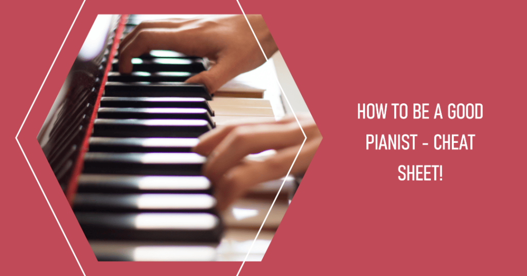 HOW TO BE A GOOD PIANIST - Cheat Sheet