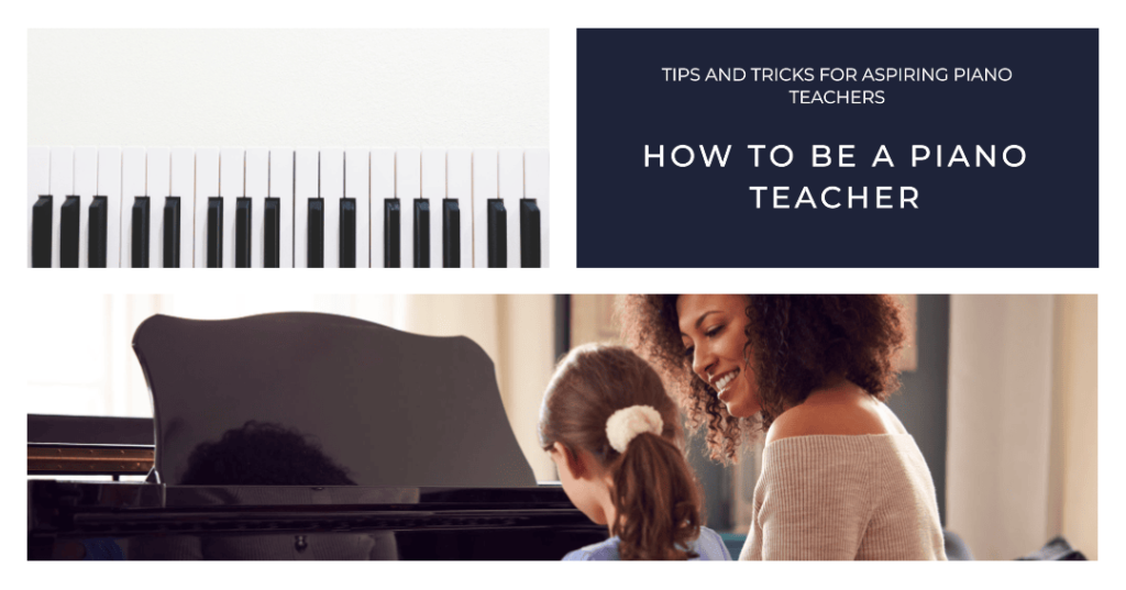 How to Be a Piano Teacher: Tips and Tricks