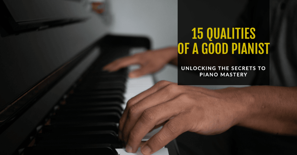 15 Qualities of a Good Pianist: Revealed