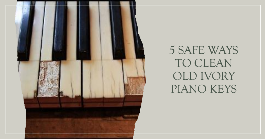 How to Clean Old Ivory Piano Keys