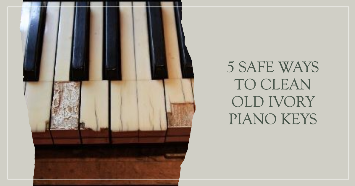 How To Clean Old Ivory Piano Keys Safely In 5 Ways The Ultimate Guide Pianofrenzy 9012